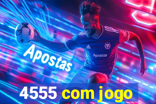 4555 com jogo